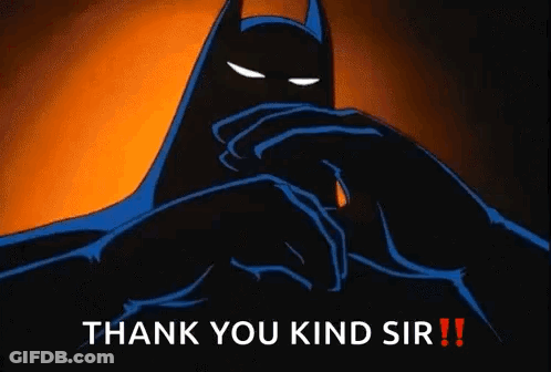 A Cartoon Of Batman With The Words `` Thank You Kind Sir '' Written Below Him . GIF