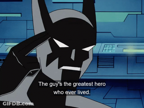 A Cartoon Of Batman With The Words " The Guy 'S The Greatest Hero Who Ever Lived " Below Him GIF