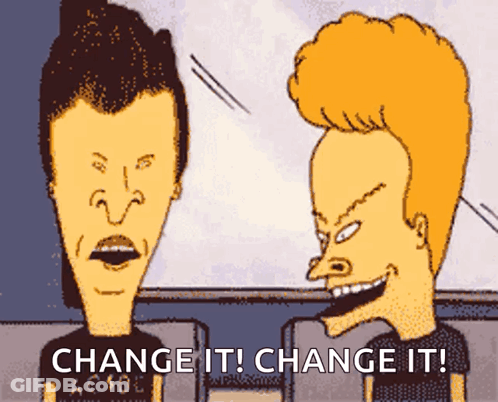 A Cartoon Of Beavis And Butthead Says Change It Change It GIF