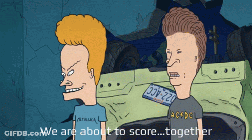 A Cartoon Of Beavis And Butthead With The Caption We Are About To Score Together GIF
