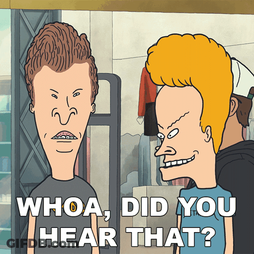 A Cartoon Of Beavis And Butthead With The Caption Whoa Did You Hear That GIF