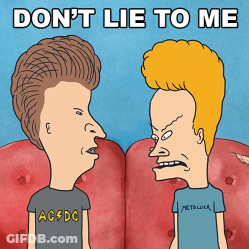 A Cartoon Of Beavis And Butthead With The Words " Do N't Lie To Me " On The Bottom GIF