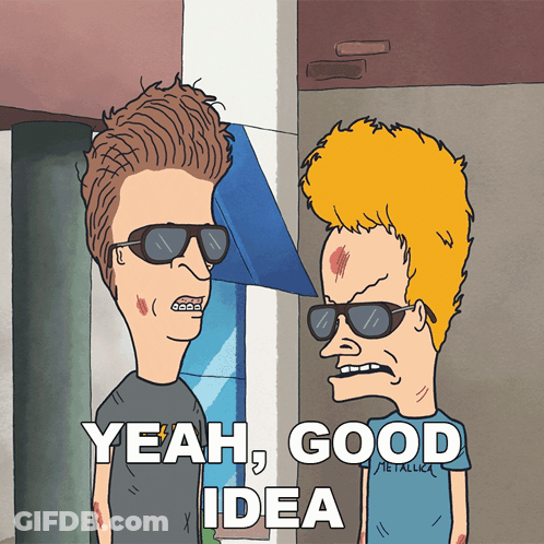 A Cartoon Of Beavis And Butthead With The Words Yeah Good Idea Below Them GIF