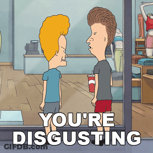 A Cartoon Of Beavis And Butthead With The Words You 'Re Disgusting Below Them GIF