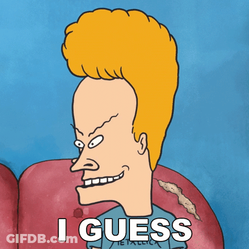 A Cartoon Of Beavis From Beavis And Butthead Is Smiling And Says I Guess GIF