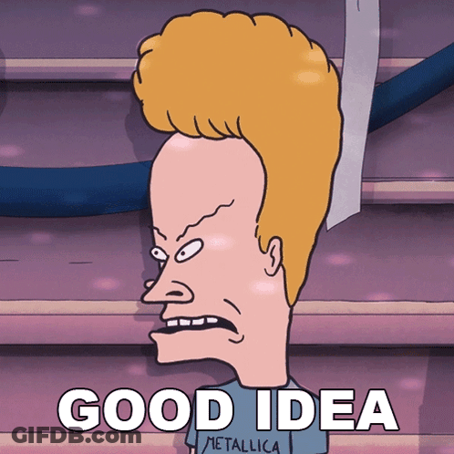 A Cartoon Of Beavis From Beavis And Butthead Says " Good Idea " GIF