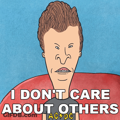 A Cartoon Of Beavis From Beavis And Butthead Says " I Don 'T Care About Others " GIF