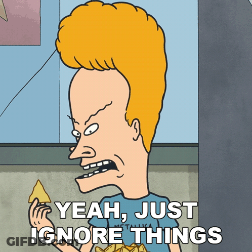 A Cartoon Of Beavis From Beavis And Butthead Says " Yeah Just Ignore Things " GIF