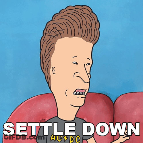 A Cartoon Of Beavis From Beavis And Butthead With The Words Settle Down Above Him GIF