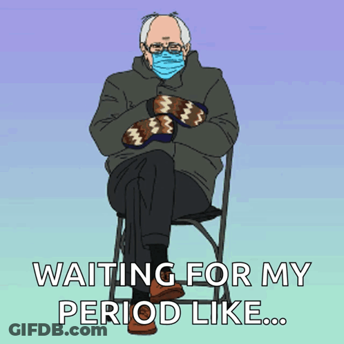 A Cartoon Of Bernie Sanders Wearing Mittens And A Face Mask With The Caption Waiting For My Period Like GIF