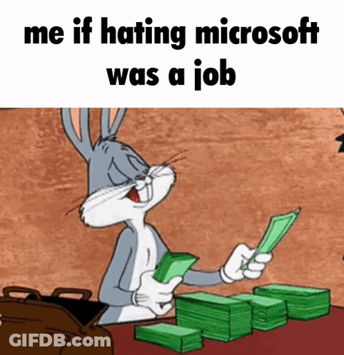 A Cartoon Of Bugs Bunny Holding A Pile Of Money With The Caption Me If Hating Microsoft Was A Job GIF