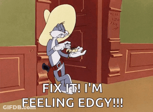 A Cartoon Of Bugs Bunny With The Words Fix It I 'M Feeling Edgy GIF
