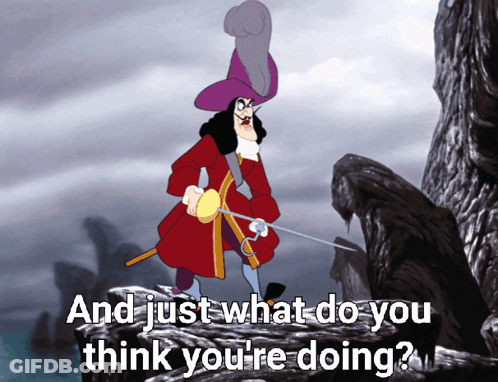 A Cartoon Of Captain Hook Holding A Sword With The Words " And Just What Do You Think You 'Re Doing " Below Him GIF