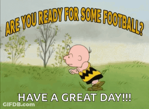 A Cartoon Of Charlie Brown Running In A Field With The Words Are You Ready For Some Football ? Have A Great Day ! GIF