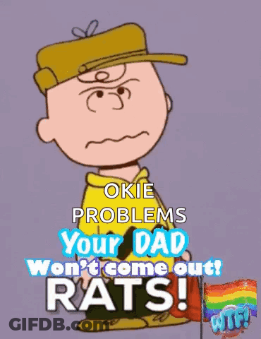 A Cartoon Of Charlie Brown Says Okie Problems Your Dad Won T Come Out Rats GIF