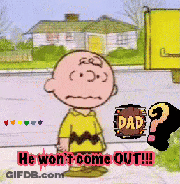 A Cartoon Of Charlie Brown With The Words He Won T Come Out On The Bottom GIF