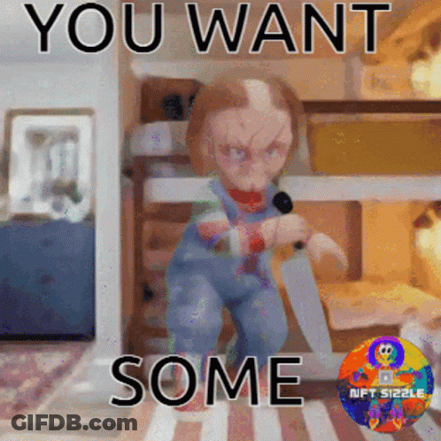 A Cartoon Of Chucky Holding A Knife With The Words " You Want Some " Below Him GIF