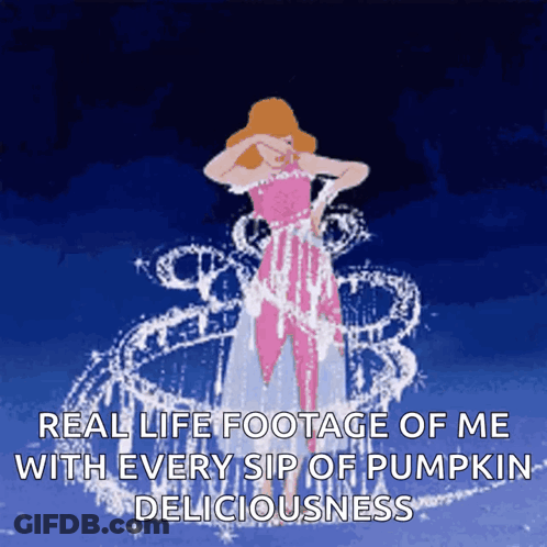 A Cartoon Of Cinderella With A Caption That Says " Real Life Footage Of Me With Every Sip Of Pumpkin Deliciousness " GIF