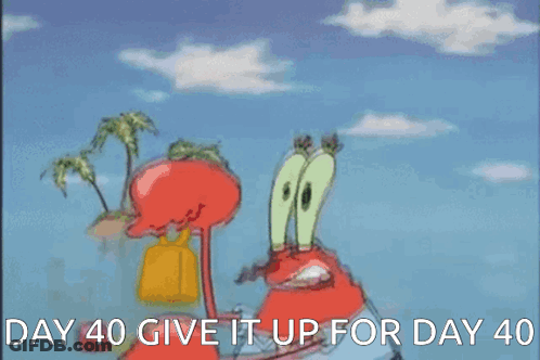 A Cartoon Of Crab From Spongebob Says Day 40 Give It Up For Day 40 GIF