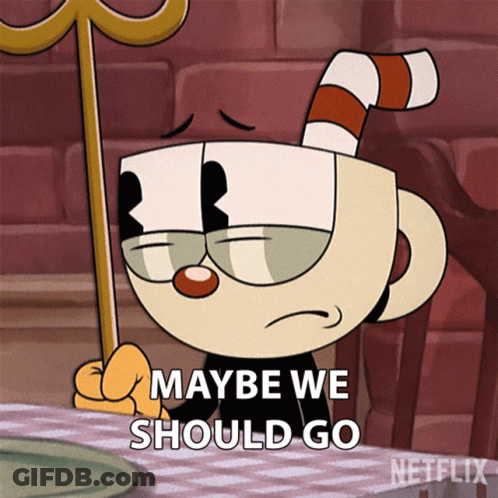 A Cartoon Of Cuphead With The Words Maybe We Should Go GIF