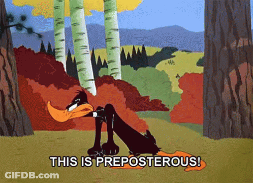 A Cartoon Of Daffy Duck With The Words " This Is Preposterous " Below Him GIF