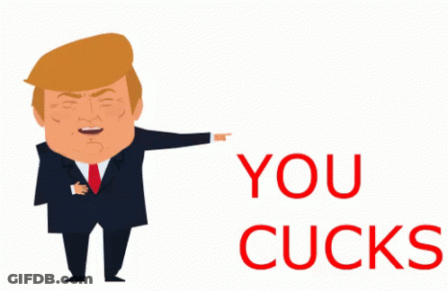 A Cartoon Of Donald Trump Pointing With The Words You Cucks Below Him GIF