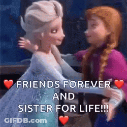 A Cartoon Of Elsa And Anna Hugging Each Other With The Words `` Friends Forever And Sister For Life '' GIF