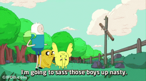 A Cartoon Of Finn And Jake With The Words I 'M Going To Sass Those Boys Up Nasty Below Them GIF