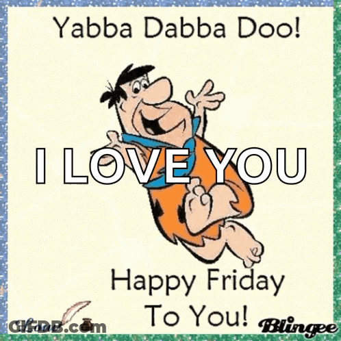 A Cartoon Of Flintstone Saying I Love You Happy Friday To You . GIF