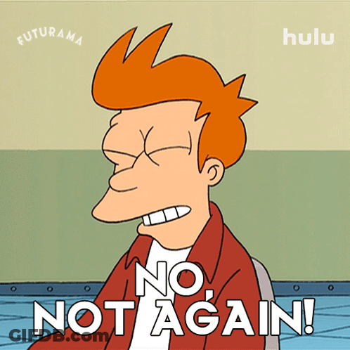 A Cartoon Of Fry From Futurama With The Words No Not Again GIF