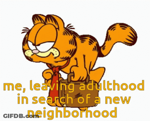 A Cartoon Of Garfield Carrying A Briefcase With The Words " Me Leaving Adulthood In Search Of A New Neighborhood " Below GIF