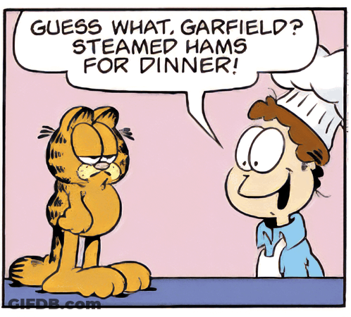 A Cartoon Of Garfield Talking To A Chef Who Says " Guess What Garfield Steamed Hams For Dinner ! " GIF