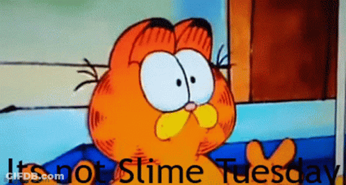A Cartoon Of Garfield With The Words It 'S Not Slime Tuesday GIF
