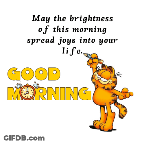 A Cartoon Of Garfield With The Words " May The Brightness Of This Morning Spread Joys Into Your Life " On The Bottom GIF