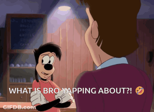 A Cartoon Of Goofy Talking To A Man With The Words " What Is Bro Yapping About " Below Him GIF
