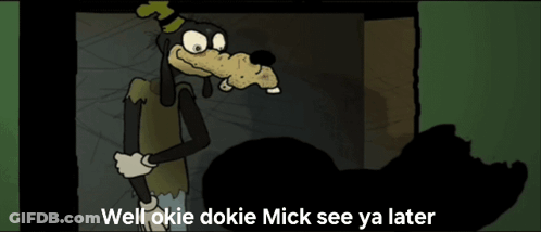 A Cartoon Of Goofy With The Words Well Okie Dokie Mick See Ya Later Below Him GIF
