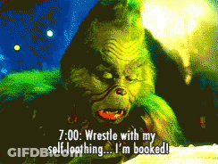 A Cartoon Of Grinch Saying " Wrestle With My Self Loathing ... I 'M Booked " GIF