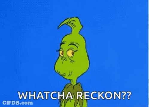 A Cartoon Of Grinch With The Words `` Whatcha Reckon ? '' On A Blue Background . GIF