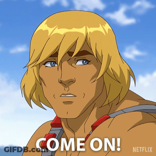 A Cartoon Of He Man With The Words Come On On The Bottom GIF