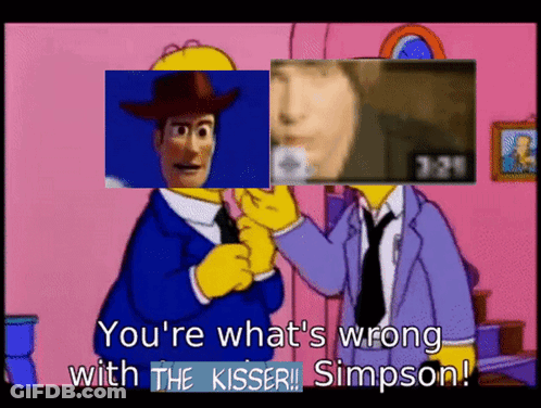 A Cartoon Of Homer Simpson And Woody From Toy Story Saying You 'Re What 'S Wrong With The Kisser Simpson GIF
