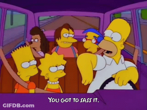 A Cartoon Of Homer Simpson Driving A Car With The Words You Got To Sass It Below Him GIF