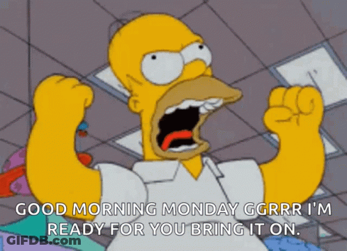 A Cartoon Of Homer Simpson Saying Good Morning Monday Ggrr I 'M Ready For You Bring It On GIF