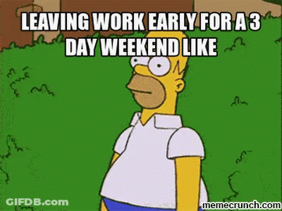 A Cartoon Of Homer Simpson Says Leaving Work Early For A 3 Day Weekend Like Memecrunch.com GIF