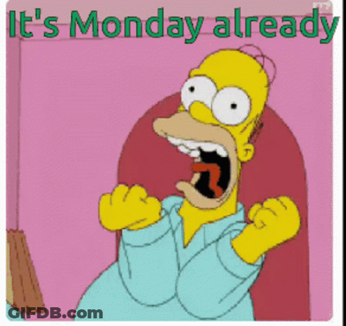 A Cartoon Of Homer Simpson Screaming With The Words It 'S Monday Already Below Him GIF