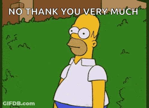 A Cartoon Of Homer Simpson With The Words No Thank You Very Much Below Him GIF