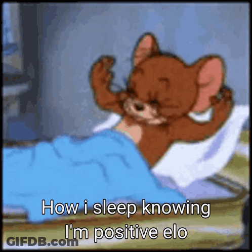 A Cartoon Of Jerry Laying In Bed With The Words " How I Sleep Knowing I 'M Positive Elo " On The Bottom GIF