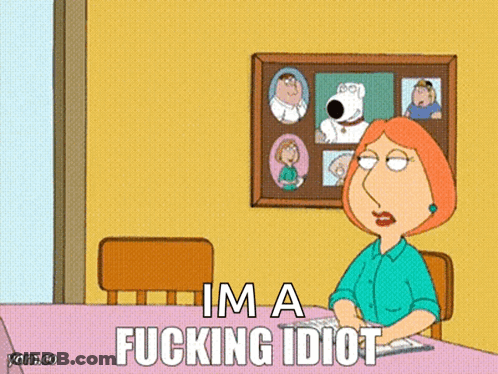 A Cartoon Of Lois Griffin Sitting At A Table Saying I 'M A Fucking Idiot .. GIF