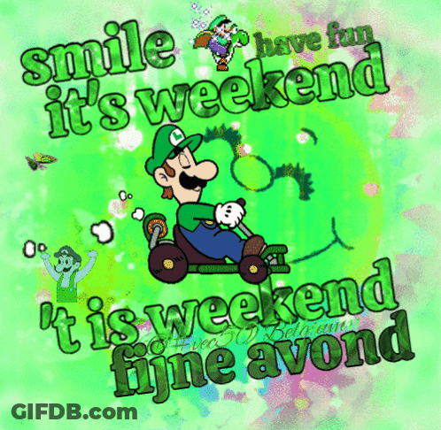 A Cartoon Of Luigi Driving A Go Kart With The Words Smile Have Fun It 'S Weekend GIF