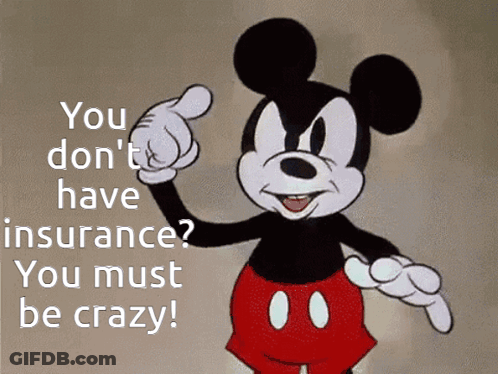 A Cartoon Of Mickey Mouse Pointing With The Words You Don T Have Insurance You Must Be Crazy GIF