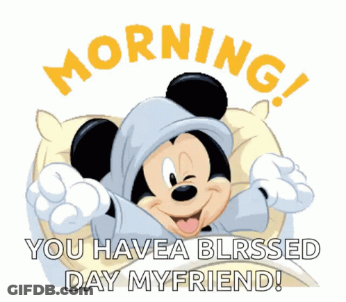A Cartoon Of Mickey Mouse Saying " Morning You Have A Blessed Day My Friend " GIF